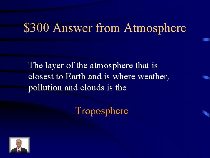 $300 Answer from Atmosphere The layer of the atmosphere that is closest to Earth