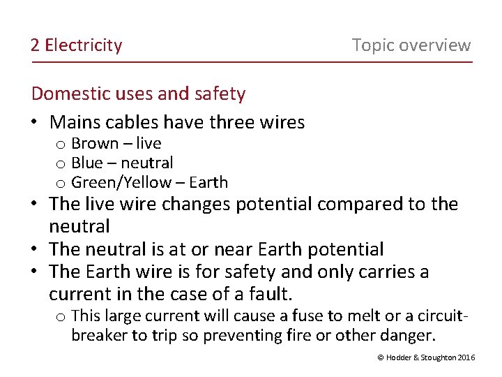 2 Electricity Topic overview Domestic uses and safety • Mains cables have three wires 2 Electricity Topic overview Domestic uses and safety • Mains cables have three wires