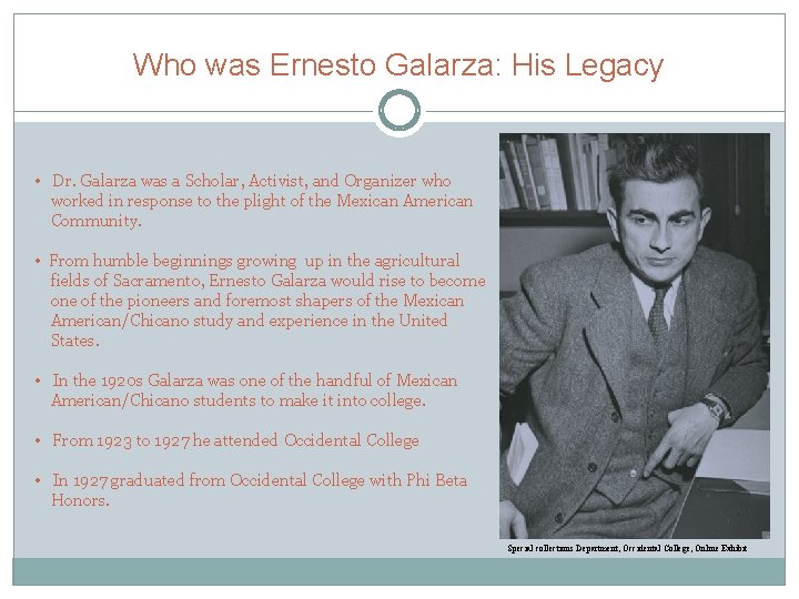 Who was Ernesto Galarza: His Legacy • Dr. Galarza was a Scholar, Activist, and