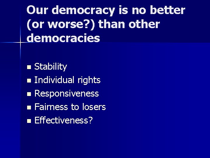 Our democracy is no better (or worse? ) than other democracies Stability n Individual