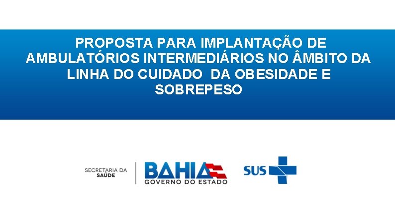 PROPOSTA PARA IMPLANTAÇÃO DE AMBULATÓRIOS INTERMEDIÁRIOS NO MBITO DA LINHA DO CUIDADO DA OBESIDADE