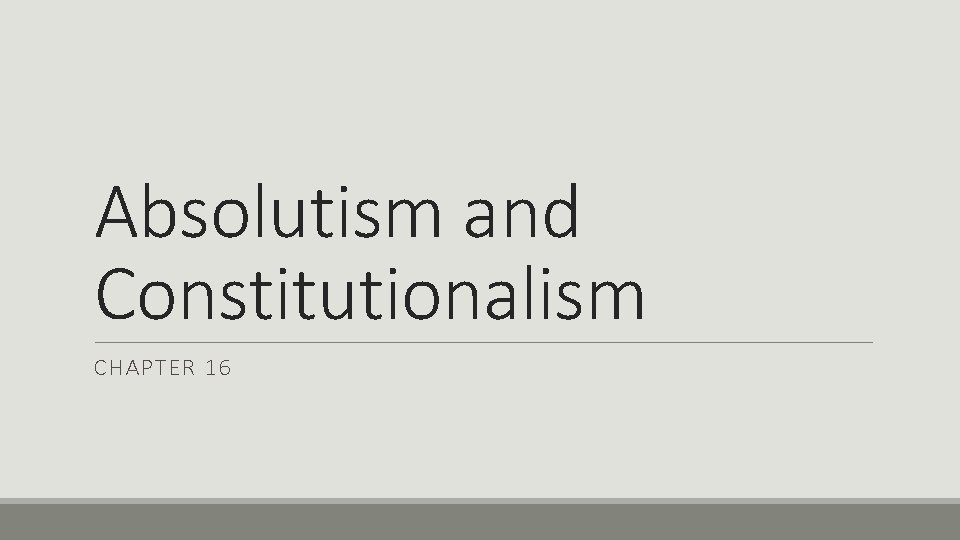 Absolutism and Constitutionalism CHAPTER 16 