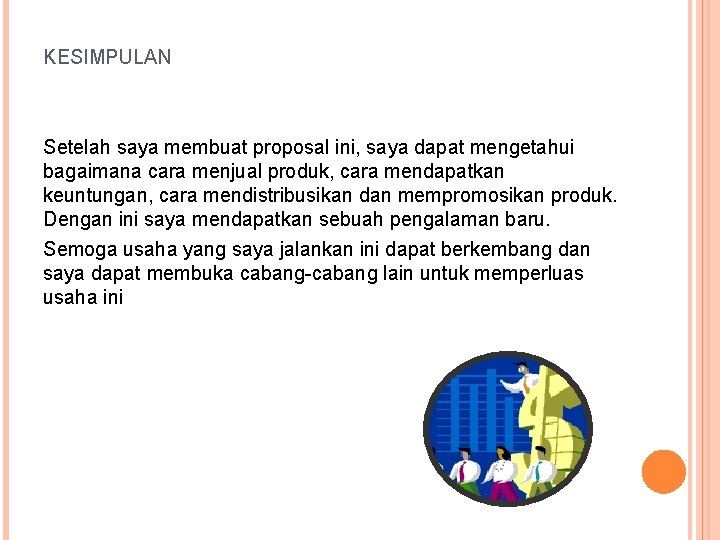 KESIMPULAN Setelah saya membuat proposal ini, saya dapat mengetahui bagaimana cara menjual produk, cara