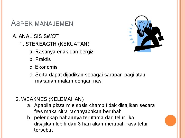 ASPEK MANAJEMEN A. ANALISIS SWOT 1. STEREAGTH (KEKUATAN) a. Rasanya enak dan bergizi b.