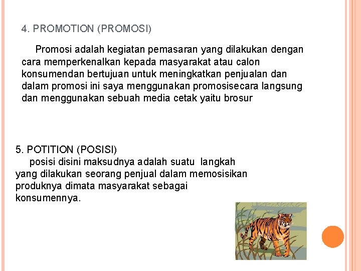 4. PROMOTION (PROMOSI) Promosi adalah kegiatan pemasaran yang dilakukan dengan cara memperkenalkan kepada masyarakat