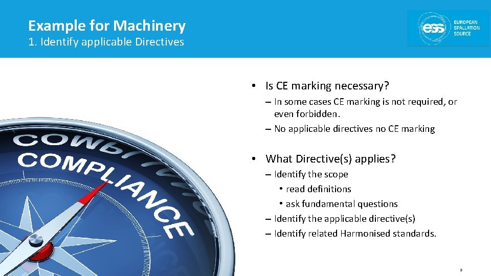 Example for Machinery 1. Identify applicable Directives • Is CE marking necessary? – In