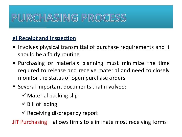 PURCHASING PROCESS e) Receipt and Inspection § Involves physical transmittal of purchase requirements and