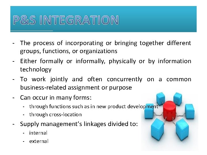 P&S INTEGRATION - The process of incorporating or bringing together different groups, functions, or