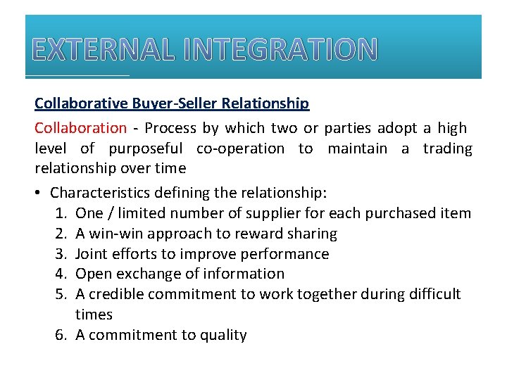 EXTERNAL INTEGRATION Collaborative Buyer-Seller Relationship Collaboration - Process by which two or parties adopt