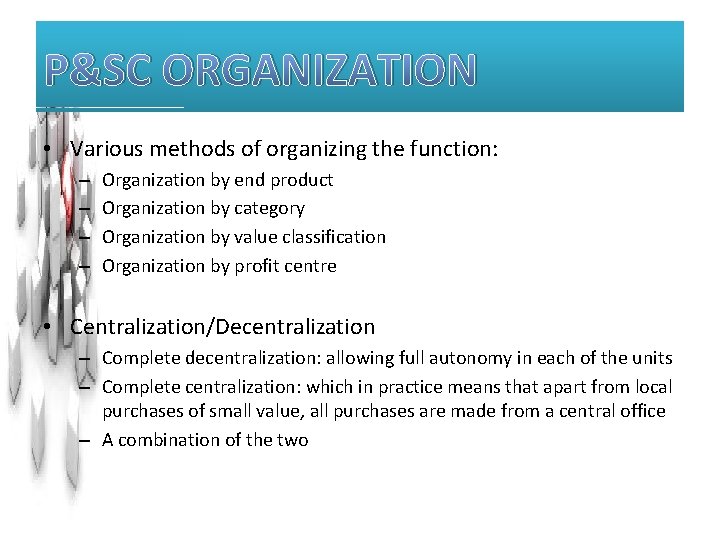 P&SC ORGANIZATION • Various methods of organizing the function: – – Organization by end