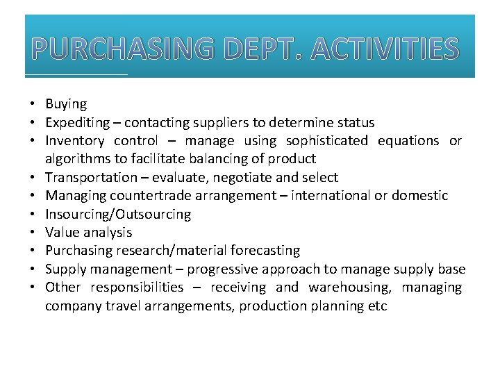 PURCHASING DEPT. ACTIVITIES • Buying • Expediting – contacting suppliers to determine status •
