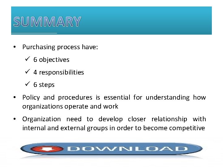 SUMMARY • Purchasing process have: ü 6 objectives ü 4 responsibilities ü 6 steps