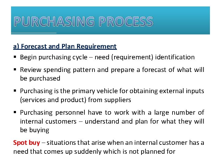 PURCHASING PROCESS a) Forecast and Plan Requirement § Begin purchasing cycle – need (requirement)