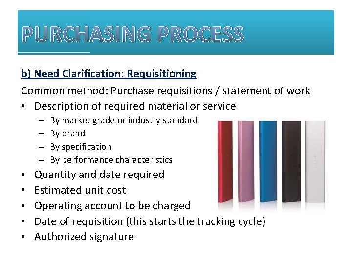 PURCHASING PROCESS b) Need Clarification: Requisitioning Common method: Purchase requisitions / statement of work