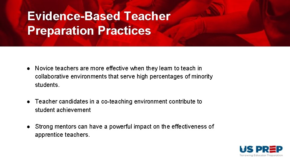 Evidence-Based Teacher Preparation Practices ● Novice teachers are more effective when they learn to