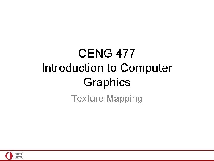 CENG 477 Introduction to Computer Graphics Texture Mapping 