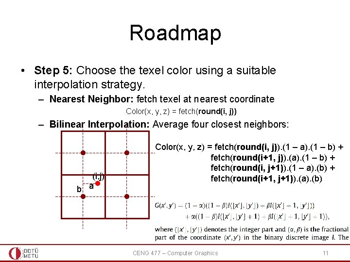 Roadmap • Step 5: Choose the texel color using a suitable interpolation strategy. –