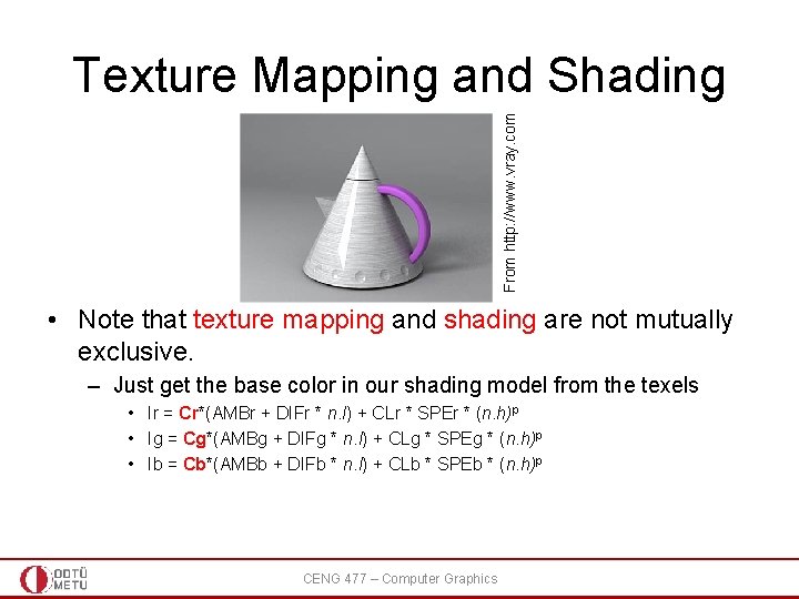 From http: //www. vray. com Texture Mapping and Shading • Note that texture mapping