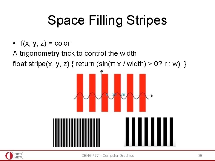 Space Filling Stripes • f(x, y, z) = color A trigonometry trick to control