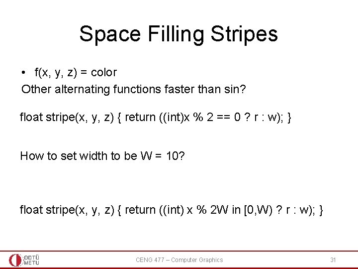 Space Filling Stripes • f(x, y, z) = color Other alternating functions faster than