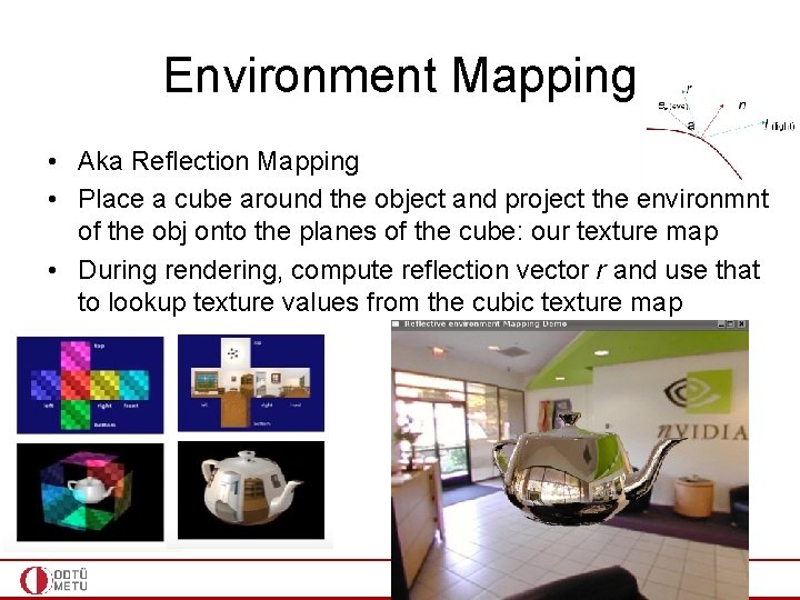 Environment Mapping • Aka Reflection Mapping • Place a cube around the object and