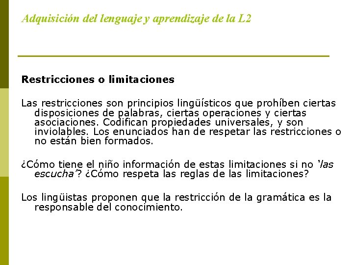 Adquisición del lenguaje y aprendizaje de la L 2 Restricciones o limitaciones Las restricciones