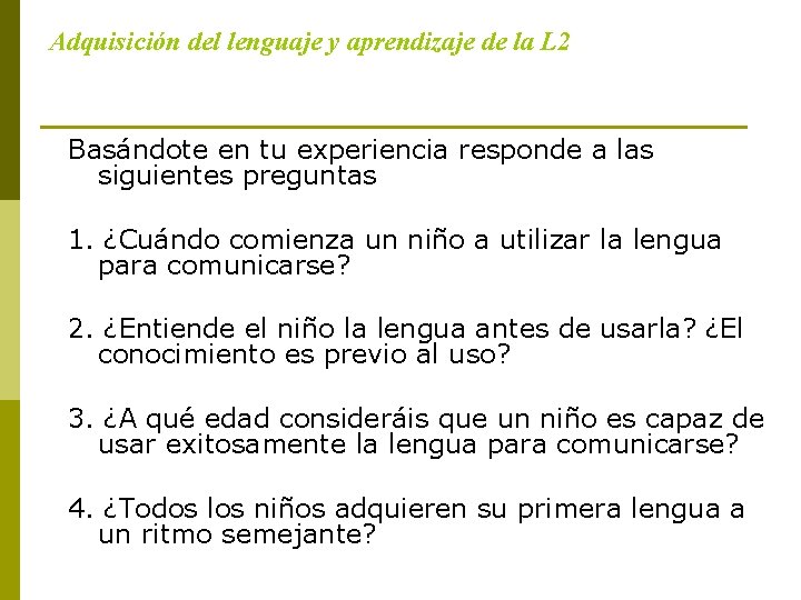 Adquisición del lenguaje y aprendizaje de la L 2 Basándote en tu experiencia responde