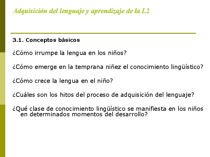 Adquisición del lenguaje y aprendizaje de la L 2 3. 1. Conceptos básicos ¿Cómo