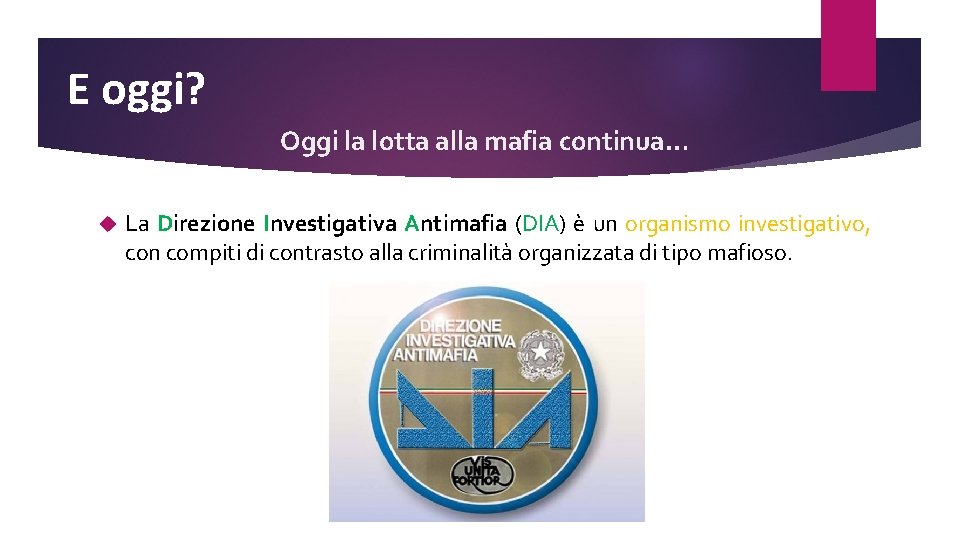 E oggi? Oggi la lotta alla mafia continua… La Direzione Investigativa Antimafia (DIA) è