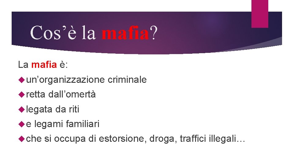Cos’è la mafia? La mafia è: un’organizzazione retta dall’omertà legata e criminale da riti