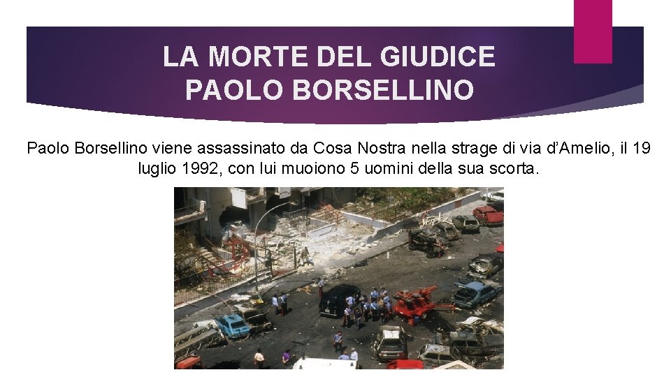 LA MORTE DEL GIUDICE PAOLO BORSELLINO Paolo Borsellino viene assassinato da Cosa Nostra nella