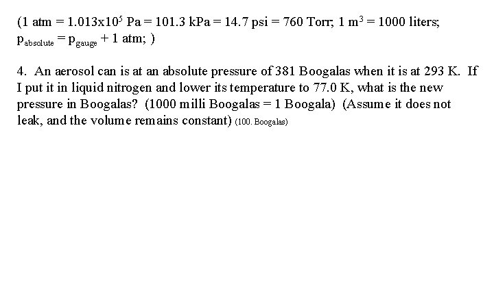 (1 atm = 1. 013 x 105 Pa = 101. 3 k. Pa =