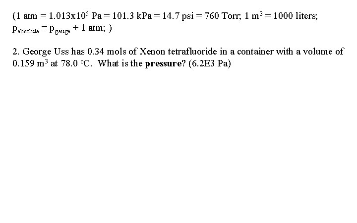 (1 atm = 1. 013 x 105 Pa = 101. 3 k. Pa =