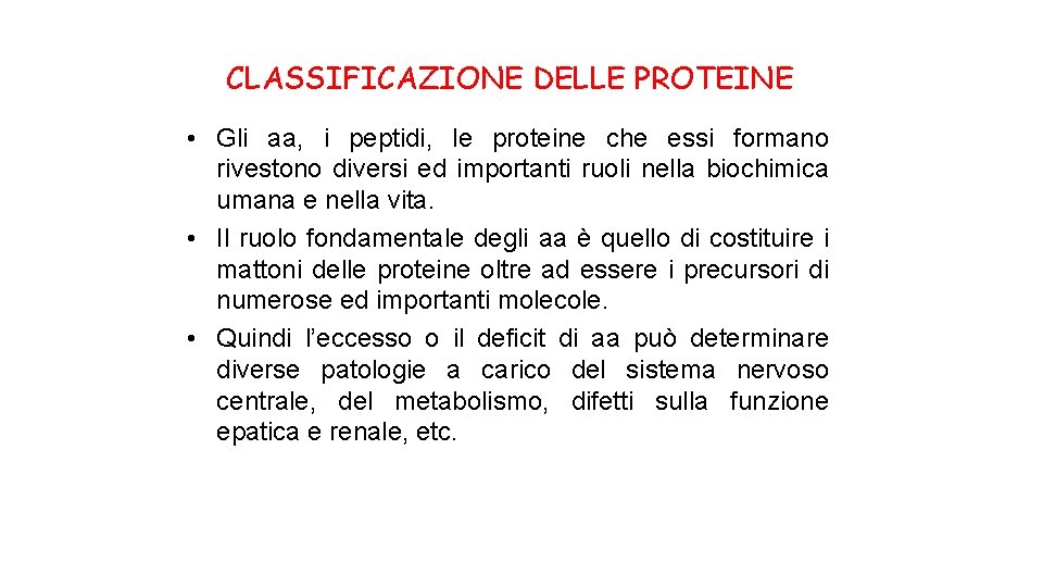 CLASSIFICAZIONE DELLE PROTEINE • Gli aa, i peptidi, le proteine che essi formano rivestono
