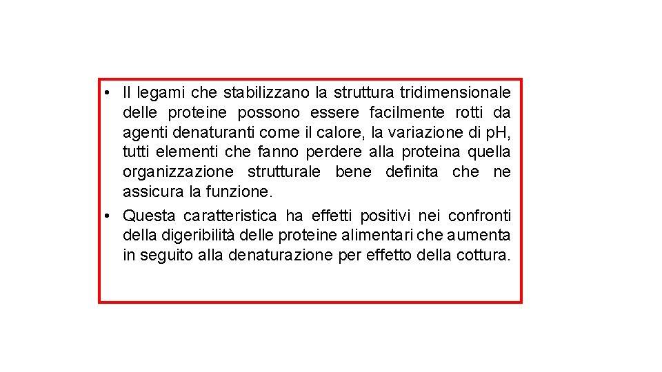  • Il legami che stabilizzano la struttura tridimensionale delle proteine possono essere facilmente