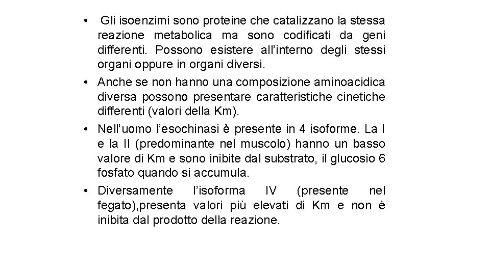  • Gli isoenzimi sono proteine che catalizzano la stessa reazione metabolica ma sono