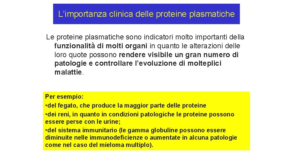 L’importanza clinica delle proteine plasmatiche Le proteine plasmatiche sono indicatori molto importanti della funzionalità