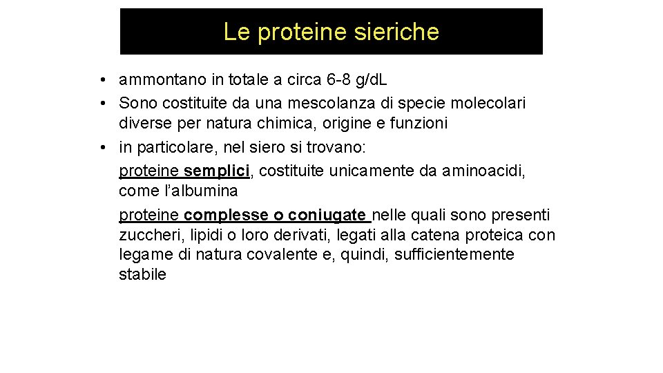 Le proteine sieriche • ammontano in totale a circa 6 -8 g/d. L •