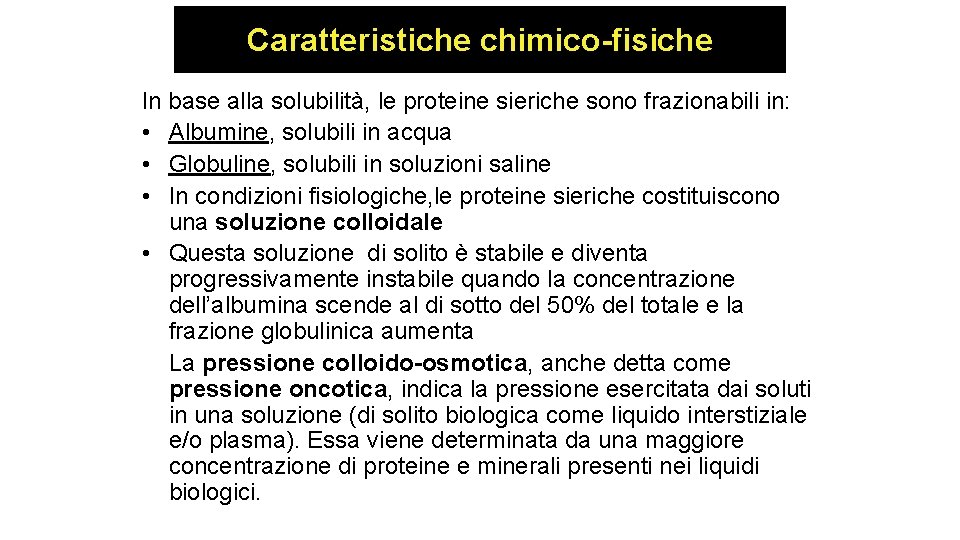 Caratteristiche chimico-fisiche In base alla solubilità, le proteine sieriche sono frazionabili in: • Albumine,