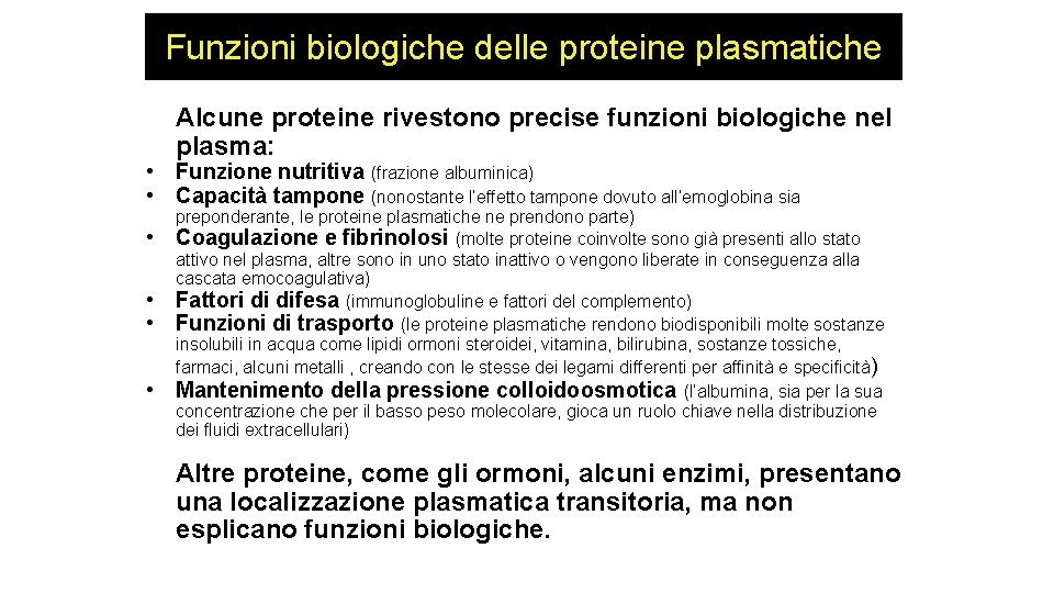 Funzioni biologiche delle proteine plasmatiche Alcune proteine rivestono precise funzioni biologiche nel plasma: •