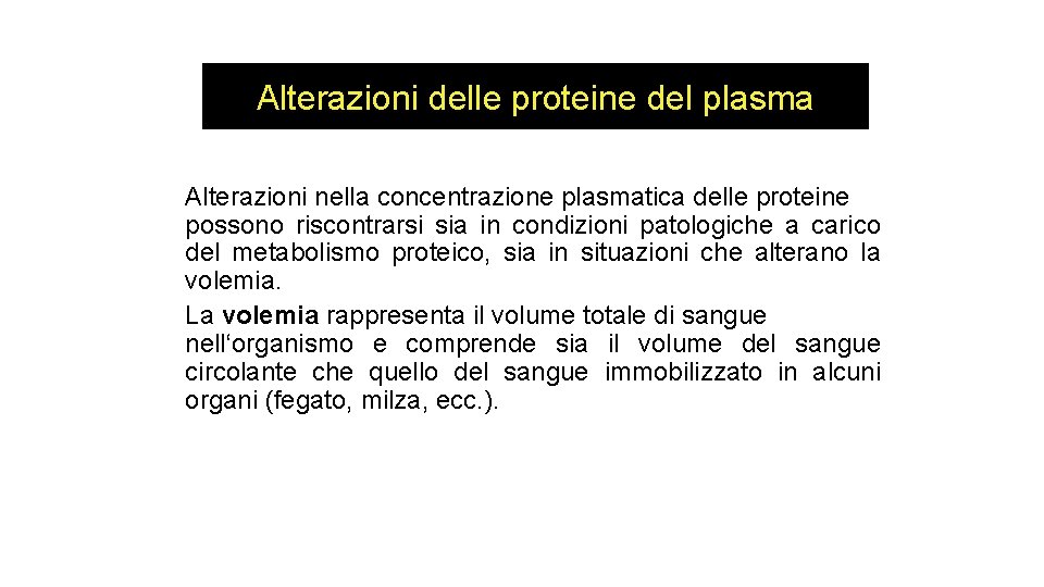 Alterazioni delle proteine del plasma Alterazioni nella concentrazione plasmatica delle proteine possono riscontrarsi sia