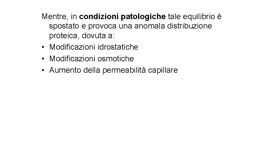 Mentre, in condizioni patologiche tale equilibrio è spostato e provoca una anomala distribuzione proteica,