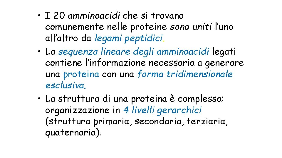  • I 20 amminoacidi che si trovano comunemente nelle proteine sono uniti l’uno