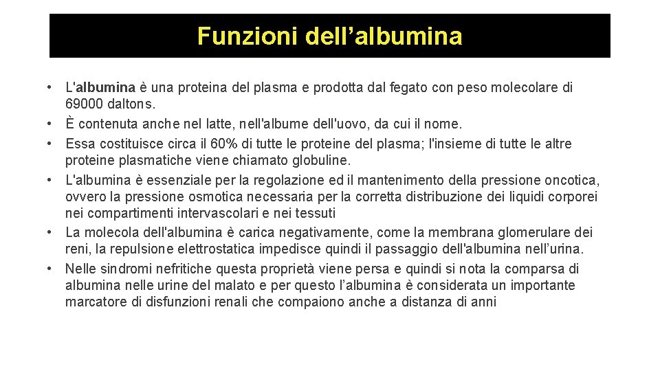 Funzioni dell’albumina • L'albumina è una proteina del plasma e prodotta dal fegato con