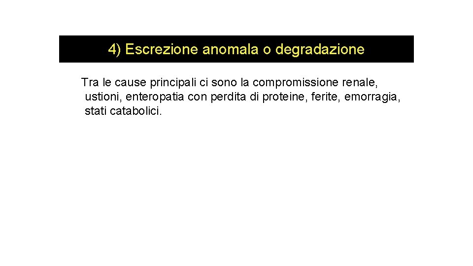 4) Escrezione anomala o degradazione Tra le cause principali ci sono la compromissione renale,