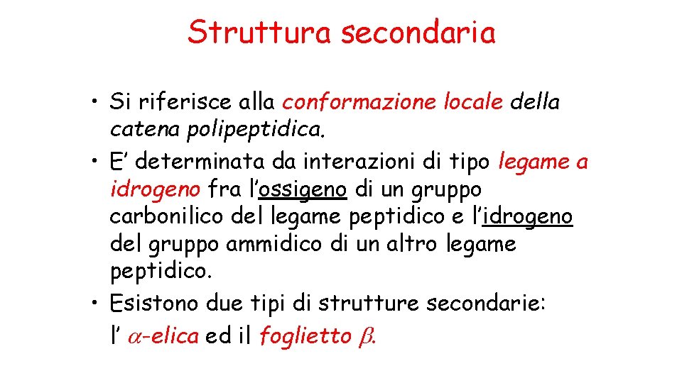 Struttura secondaria • Si riferisce alla conformazione locale della catena polipeptidica. • E’ determinata