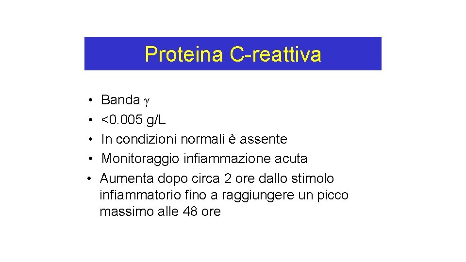 Proteina C-reattiva • • • Banda <0. 005 g/L In condizioni normali è assente