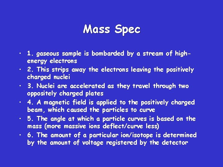 Mass Spec • 1. gaseous sample is bombarded by a stream of highenergy electrons