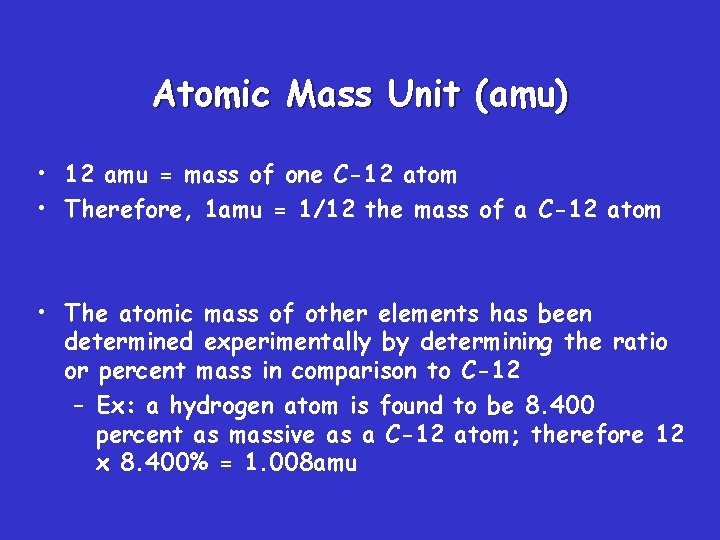 Atomic Mass Unit (amu) • 12 amu = mass of one C-12 atom •