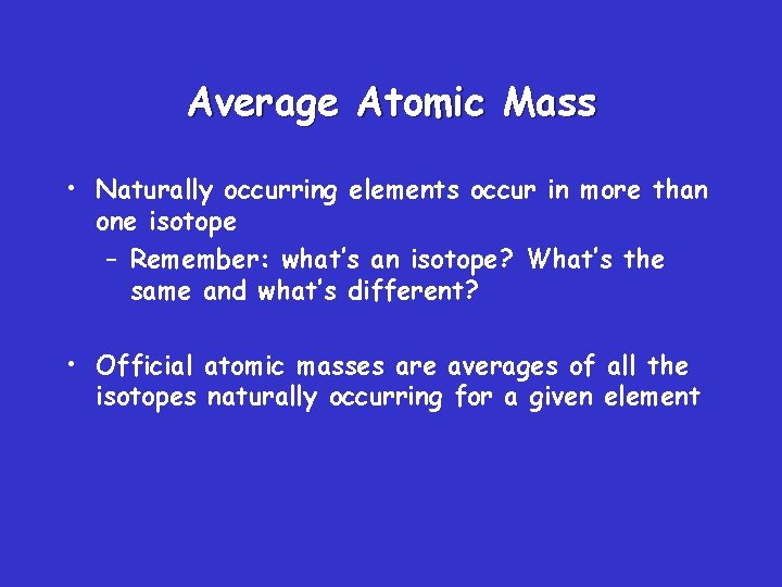 Average Atomic Mass • Naturally occurring elements occur in more than one isotope –